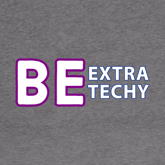 Be Extra Techy by Extra Techy